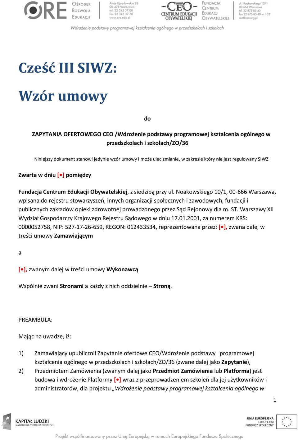 Noakowskiego 10/1, 00-666 Warszawa, wpisana do rejestru stowarzyszeń, innych organizacji społecznych i zawodowych, fundacji i publicznych zakładów opieki zdrowotnej prowadzonego przez Sąd Rejonowy