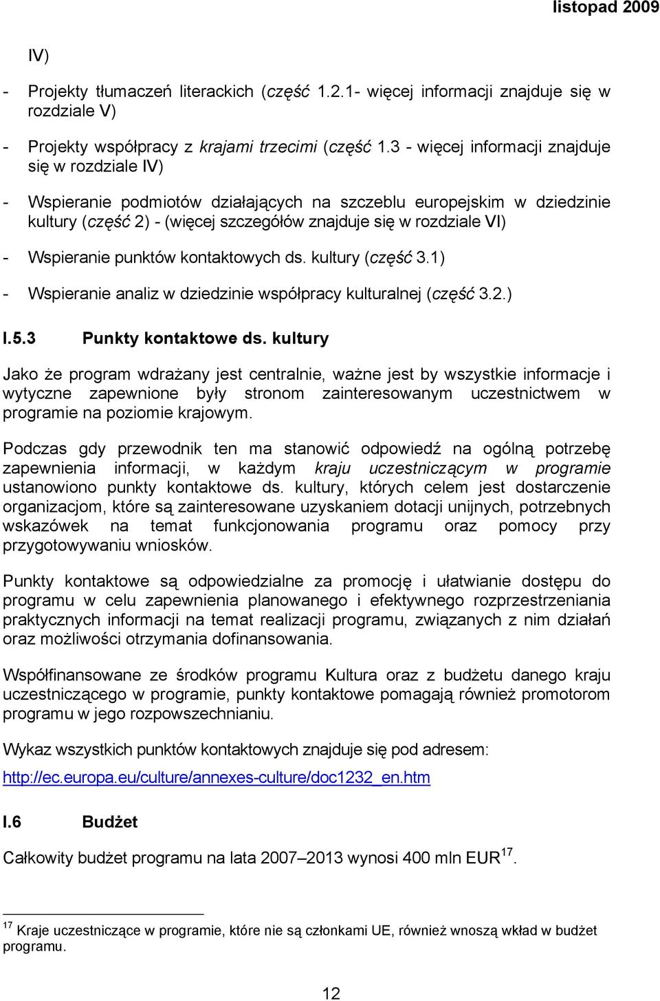 Wspieranie punktów kontaktowych ds. kultury (część 3.1) - Wspieranie analiz w dziedzinie współpracy kulturalnej (część 3.2.) I.5.3 Punkty kontaktowe ds.