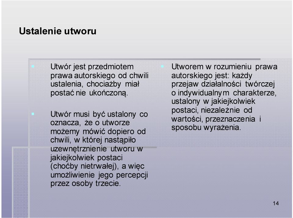 jakiejkolwiek postaci (choćby nietrwałej), a więc umożliwienie jego percepcji przez osoby trzecie.