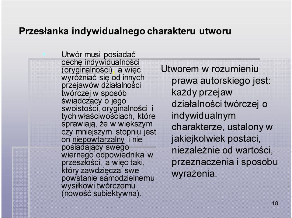 swego wiernego odpowiednika w przeszłości, a więc taki, który zawdzięcza swe powstanie samodzielnemu wysiłkowi twórczemu (nowość subiektywna).