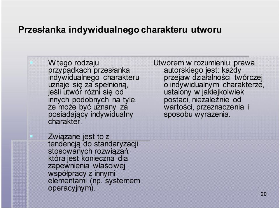 Związane jest to z tendencją do standaryzacji stosowanych rozwiązań, która jest konieczna dla zapewnienia właściwej współpracy z innymi elementami (np.