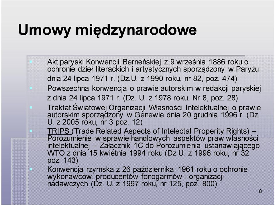 28) Traktat Światowej Organizacji Własności Intelektualnej o prawie autorskim sporządzony w Genewie dnia 20 grudnia 1996 r. (Dz. U. z 2005 roku, nr 3 poz.