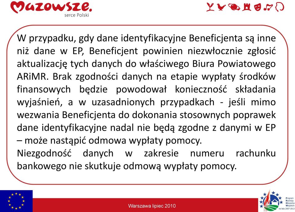 Brak zgodności danych na etapie wypłaty środków finansowych będzie powodował koniecznośd składania wyjaśnieo, a w uzasadnionych przypadkach -