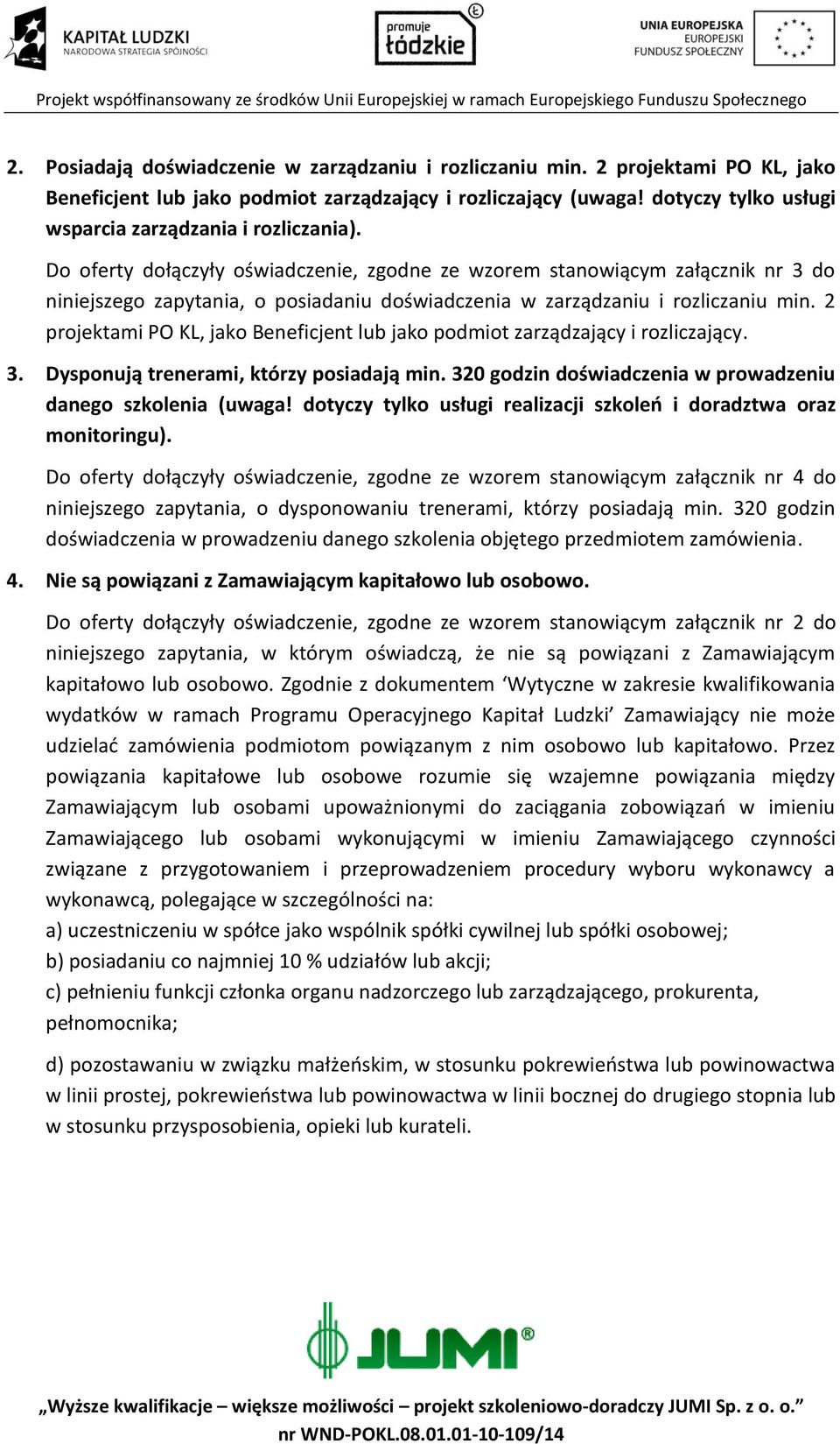 Do oferty dołączyły oświadczenie, zgodne ze wzorem stanowiącym załącznik nr 3 do niniejszego zapytania, o posiadaniu doświadczenia w zarządzaniu i rozliczaniu min.