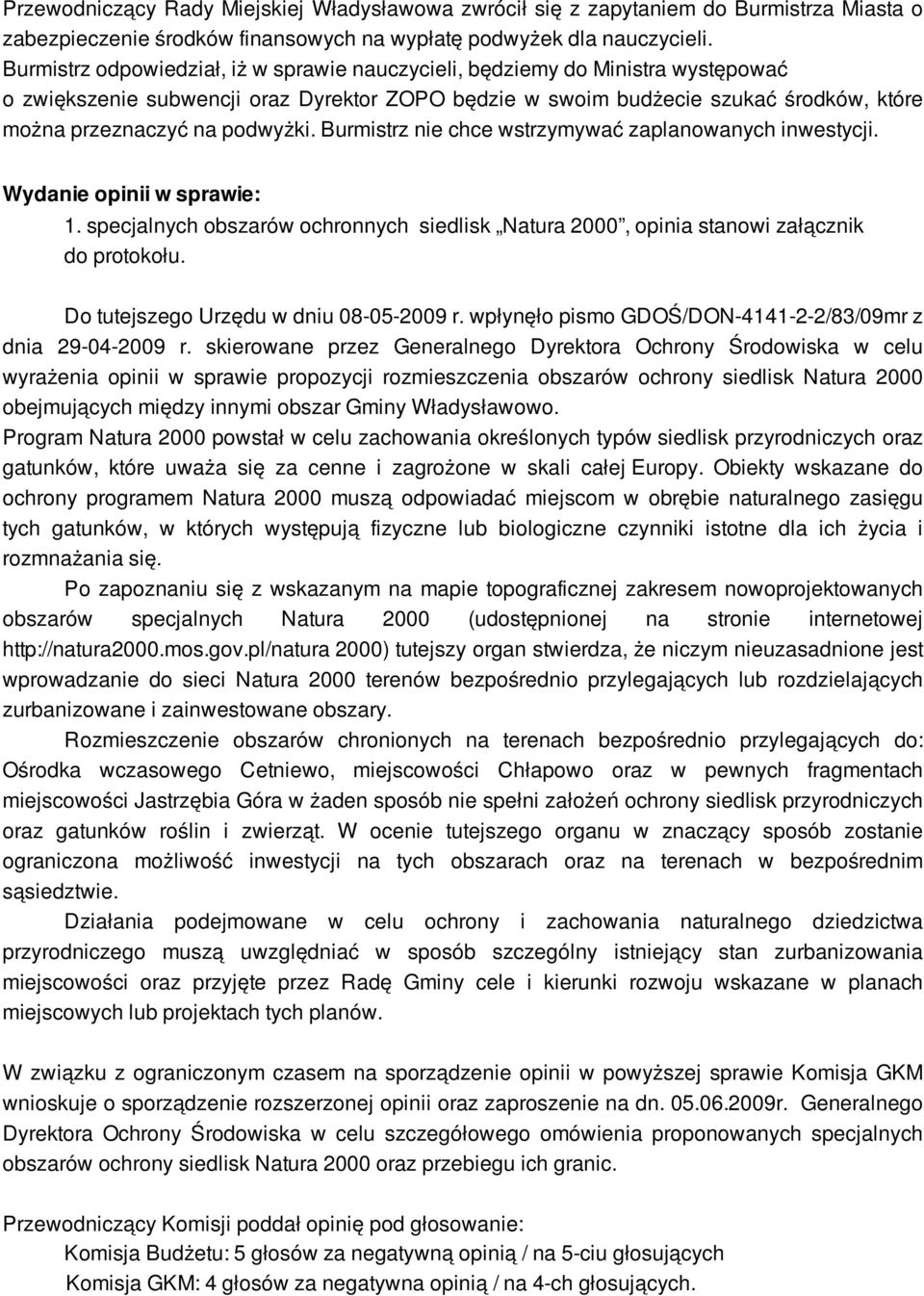 podwyżki. Burmistrz nie chce wstrzymywać zaplanowanych inwestycji. Wydanie opinii w sprawie: 1. specjalnych obszarów ochronnych siedlisk Natura 2000, opinia stanowi załącznik do protokołu.