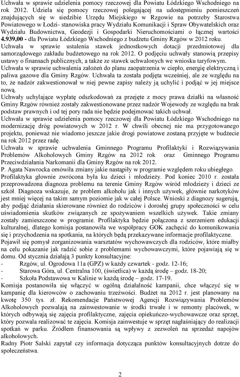 Komunikacji i Spraw Obywatelskich oraz Wydziału Budownictwa, Geodezji i Gospodarki Nieruchomościami o łącznej wartości 4.939,00 - dla Powiatu Łódzkiego Wschodniego z budżetu Gminy Rzgów w 2012 roku.