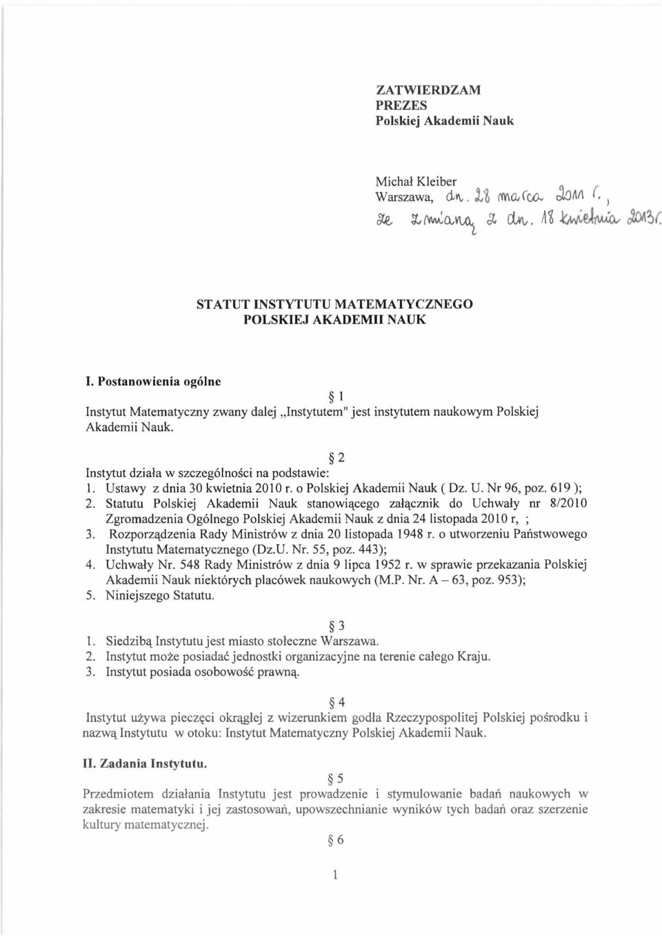 Ustawy z dnia 30 kwietnia 2010 r. o Polskiej Akademii Nauk ( Dz. U. Nr 96, poz. 619 ); 2.