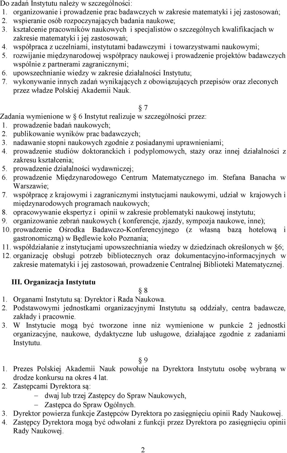 rozwijanie międzynarodowej współpracy naukowej i prowadzenie projektów badawczych wspólnie z partnerami zagranicznymi; 6. upowszechnianie wiedzy w zakresie działalności Instytutu; 7.