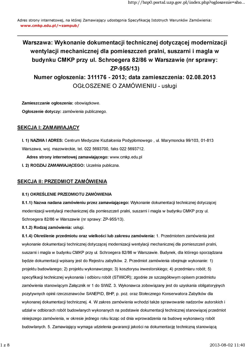 Schroegera 82/86 w Warszawie (nr sprawy: ZP-955/13) Numer ogłoszenia: 311176-2013; data zamieszczenia: 02.08.2013 OGŁOSZENIE O ZAMÓWIENIU - usługi Zamieszczanie ogłoszenia: obowiązkowe.