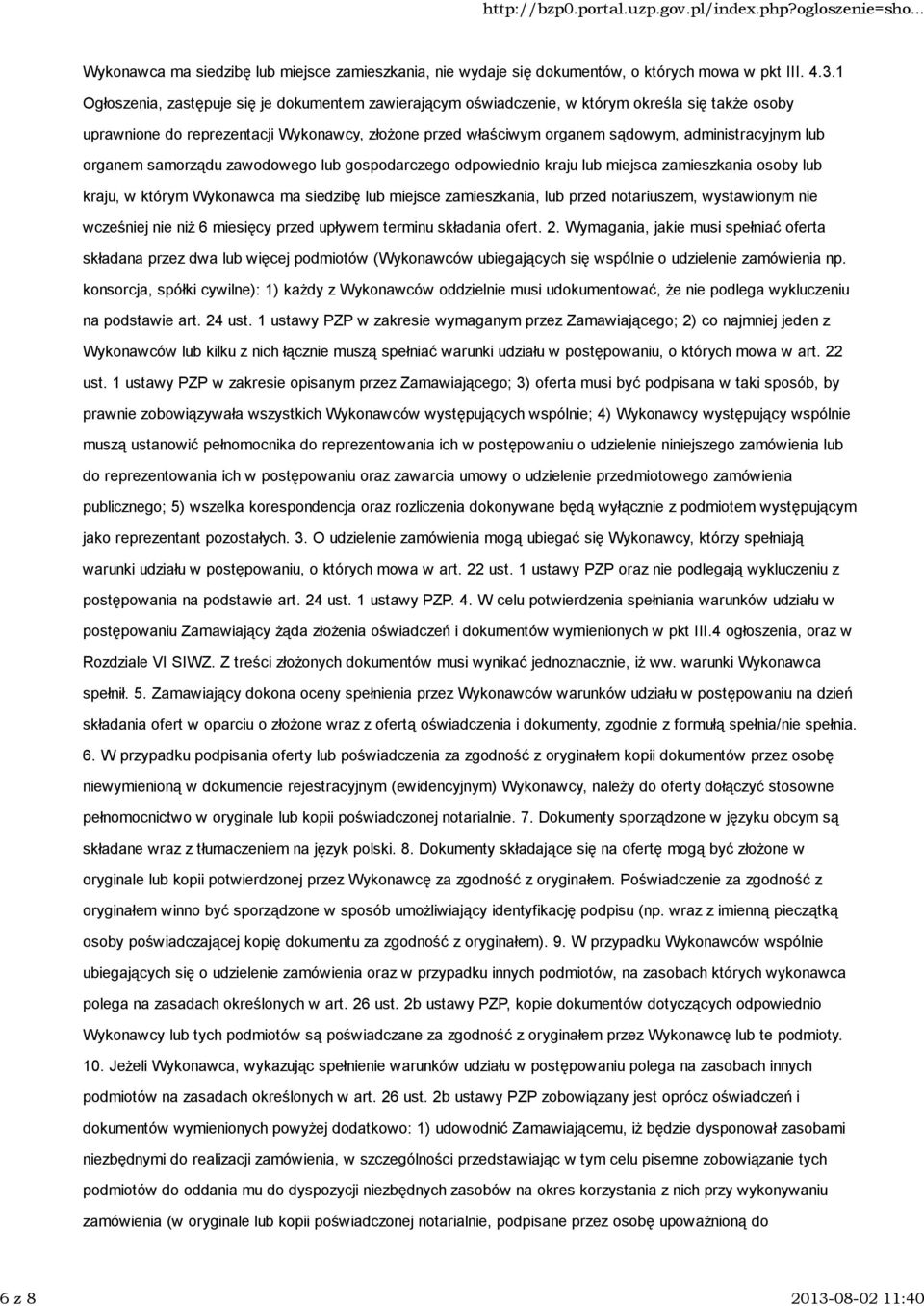 1 Ogłoszenia, zastępuje się je dokumentem zawierającym oświadczenie, w którym określa się także osoby uprawnione do reprezentacji Wykonawcy, złożone przed właściwym organem sądowym, administracyjnym