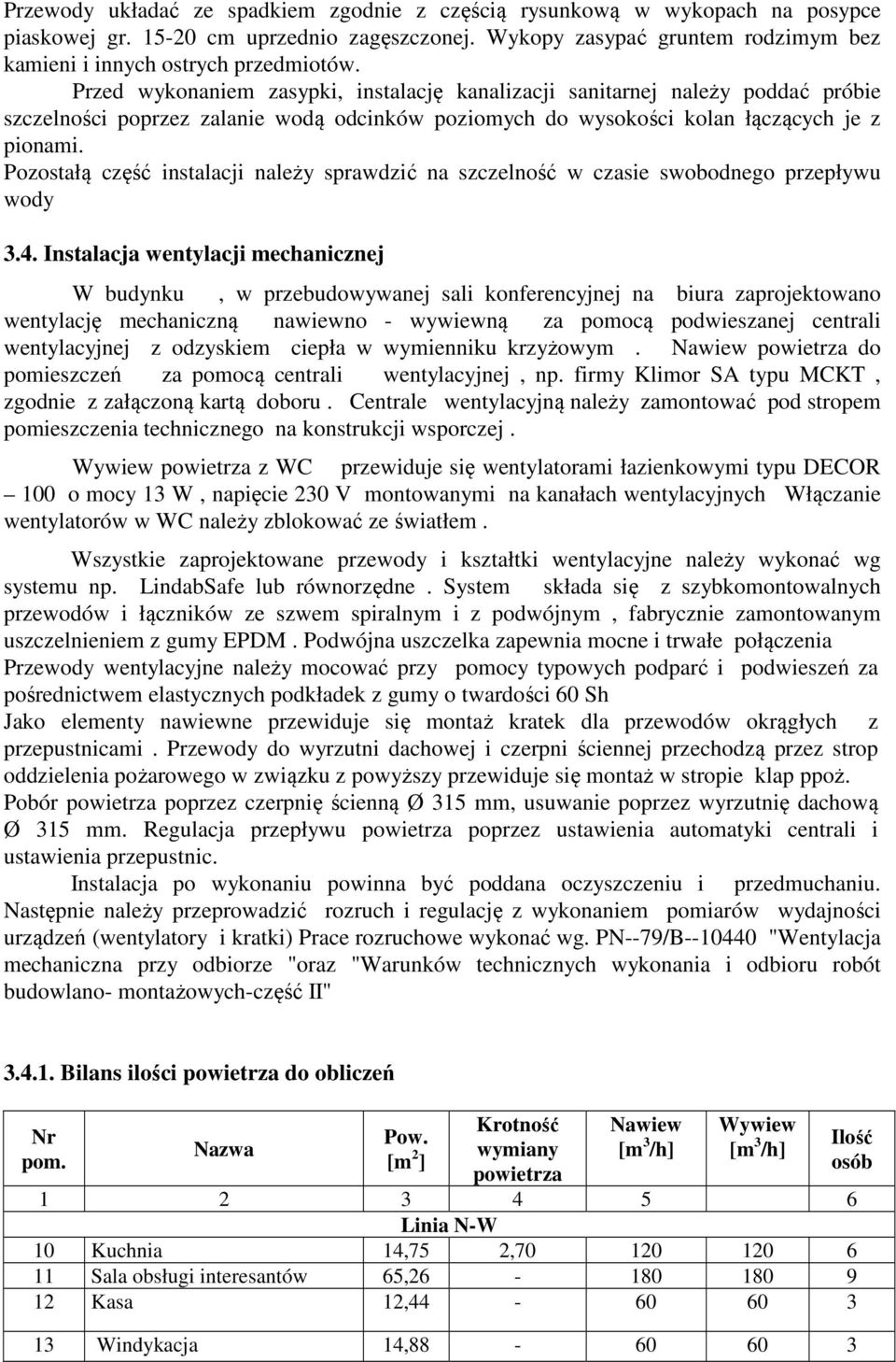 Pozostałą część instalacji należy sprawdzić na szczelność w czasie swobodnego przepływu wody 3.4.