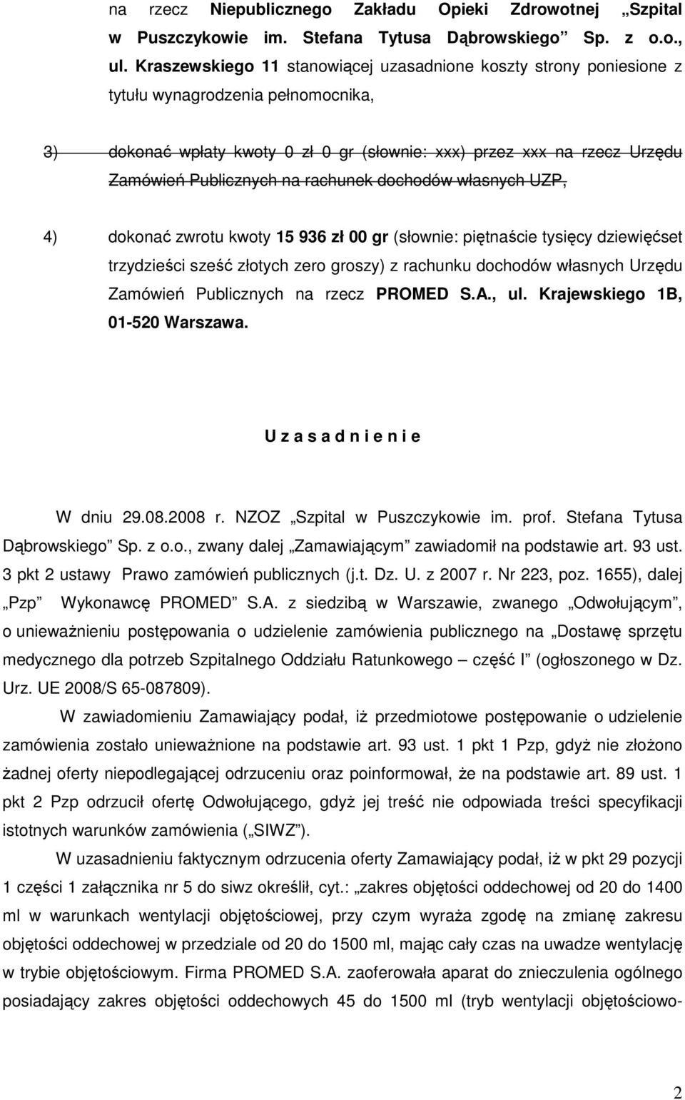 na rachunek dochodów własnych UZP, 4) dokonać zwrotu kwoty 15 936 zł 00 gr (słownie: piętnaście tysięcy dziewięćset trzydzieści sześć złotych zero groszy) z rachunku dochodów własnych Urzędu Zamówień