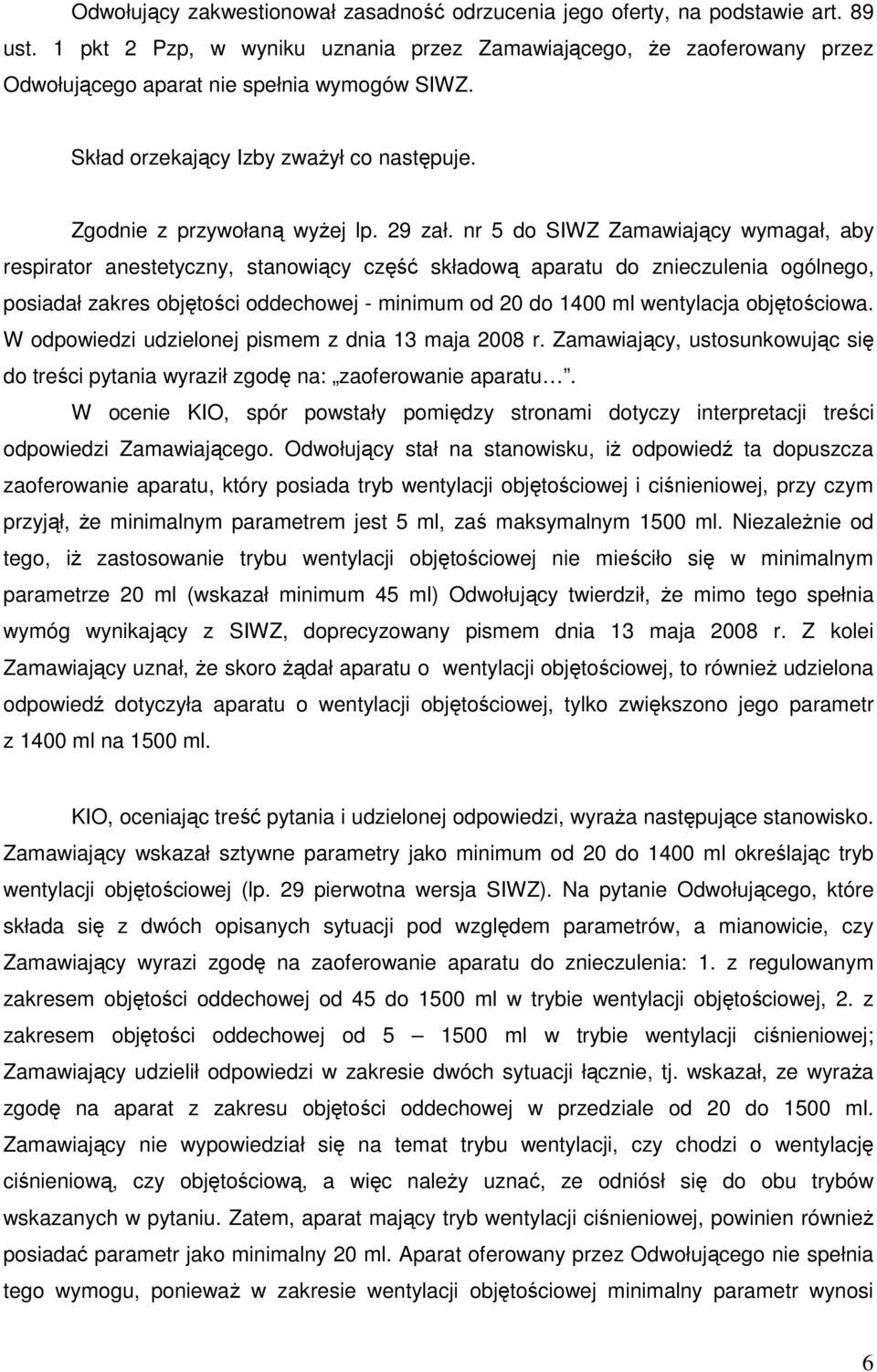 nr 5 do SIWZ Zamawiający wymagał, aby respirator anestetyczny, stanowiący część składową aparatu do znieczulenia ogólnego, posiadał zakres objętości oddechowej - minimum od 20 do 1400 ml wentylacja