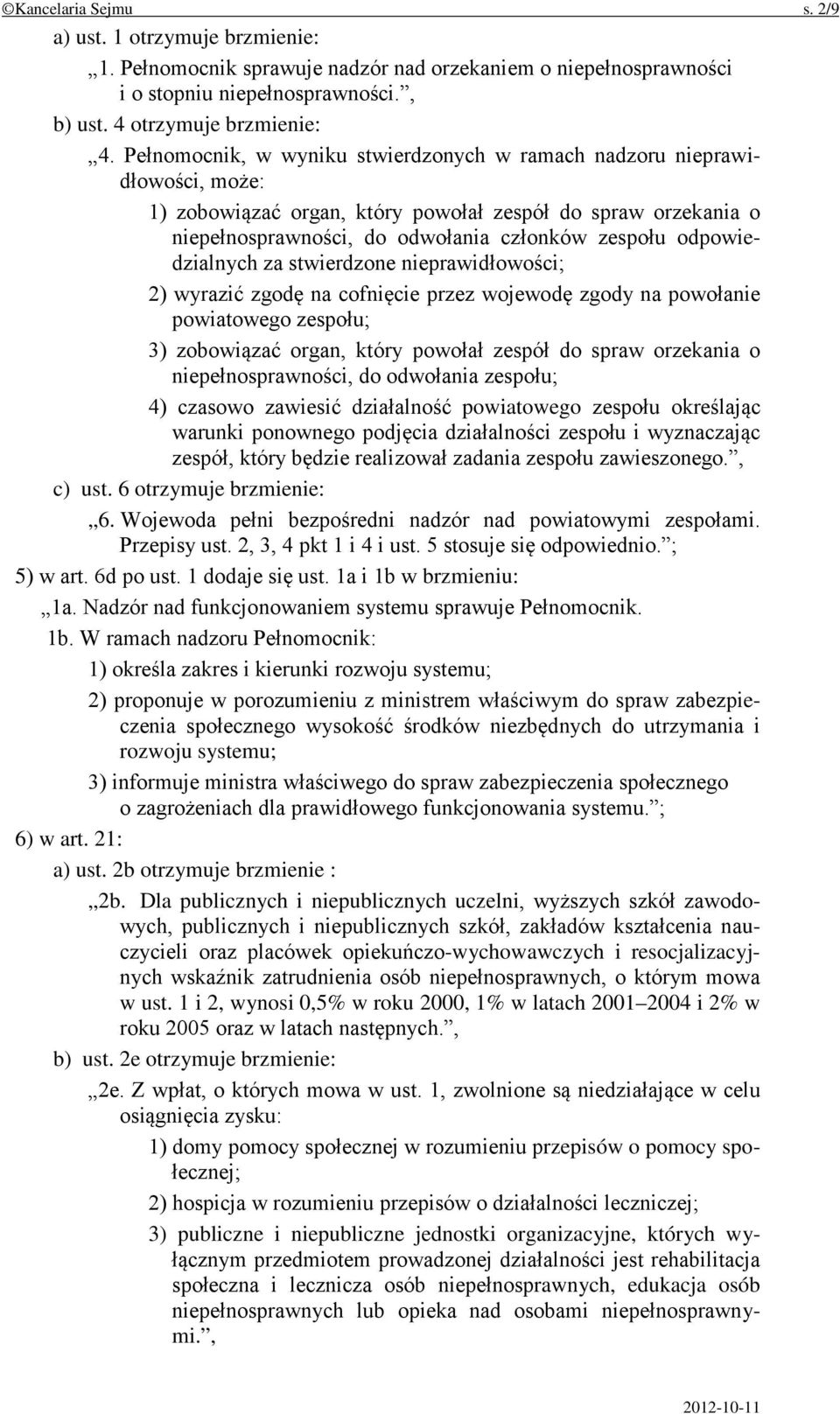 odpowiedzialnych za stwierdzone nieprawidłowości; 2) wyrazić zgodę na cofnięcie przez wojewodę zgody na powołanie powiatowego zespołu; 3) zobowiązać organ, który powołał zespół do spraw orzekania o