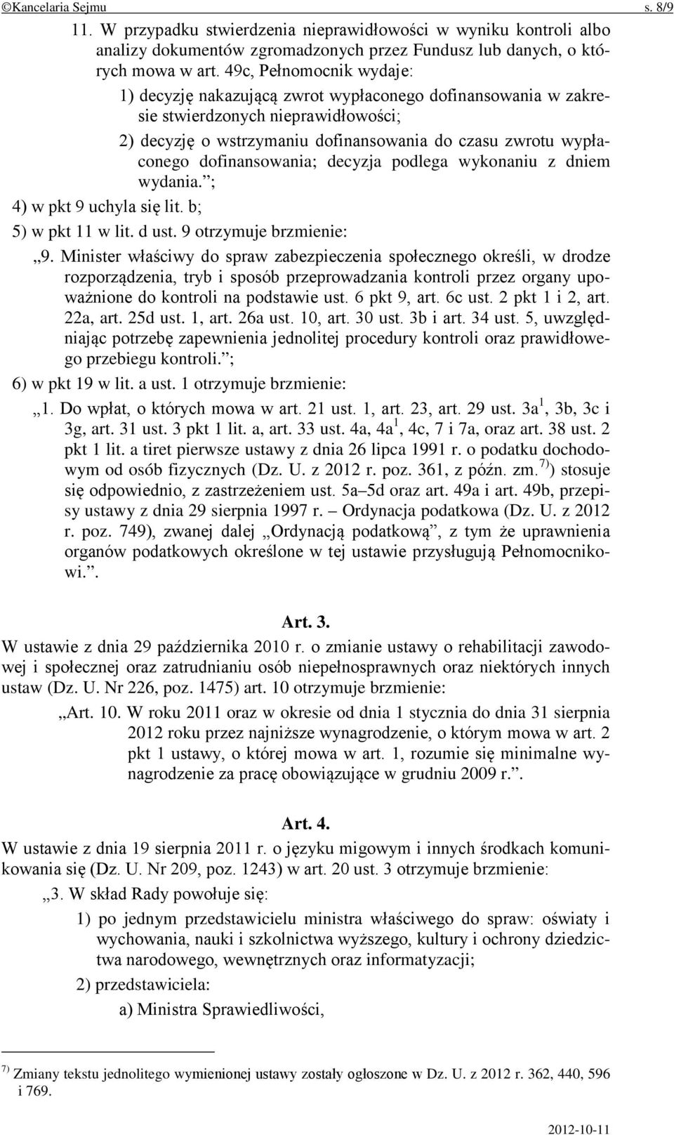 dofinansowania; decyzja podlega wykonaniu z dniem wydania. ; 4) w pkt 9 uchyla się lit. b; 5) w pkt 11 w lit. d ust. 9 otrzymuje brzmienie: 9.