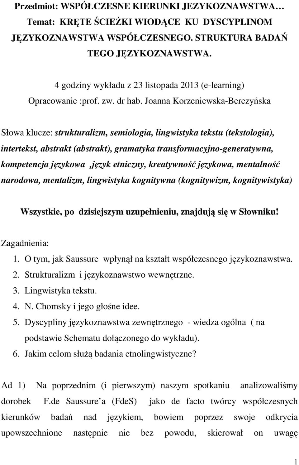 Joanna Korzeniewska-Berczyńska Słowa klucze: strukturalizm, semiologia, lingwistyka tekstu (tekstologia), intertekst, abstrakt (abstrakt), gramatyka transformacyjno-generatywna, kompetencja