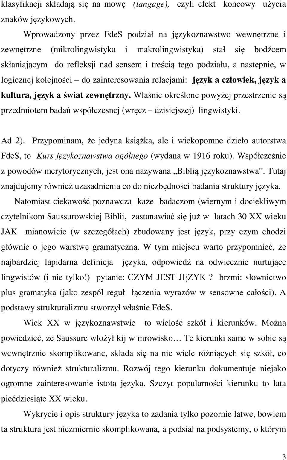 następnie, w logicznej kolejności do zainteresowania relacjami: język a człowiek, język a kultura, język a świat zewnętrzny.