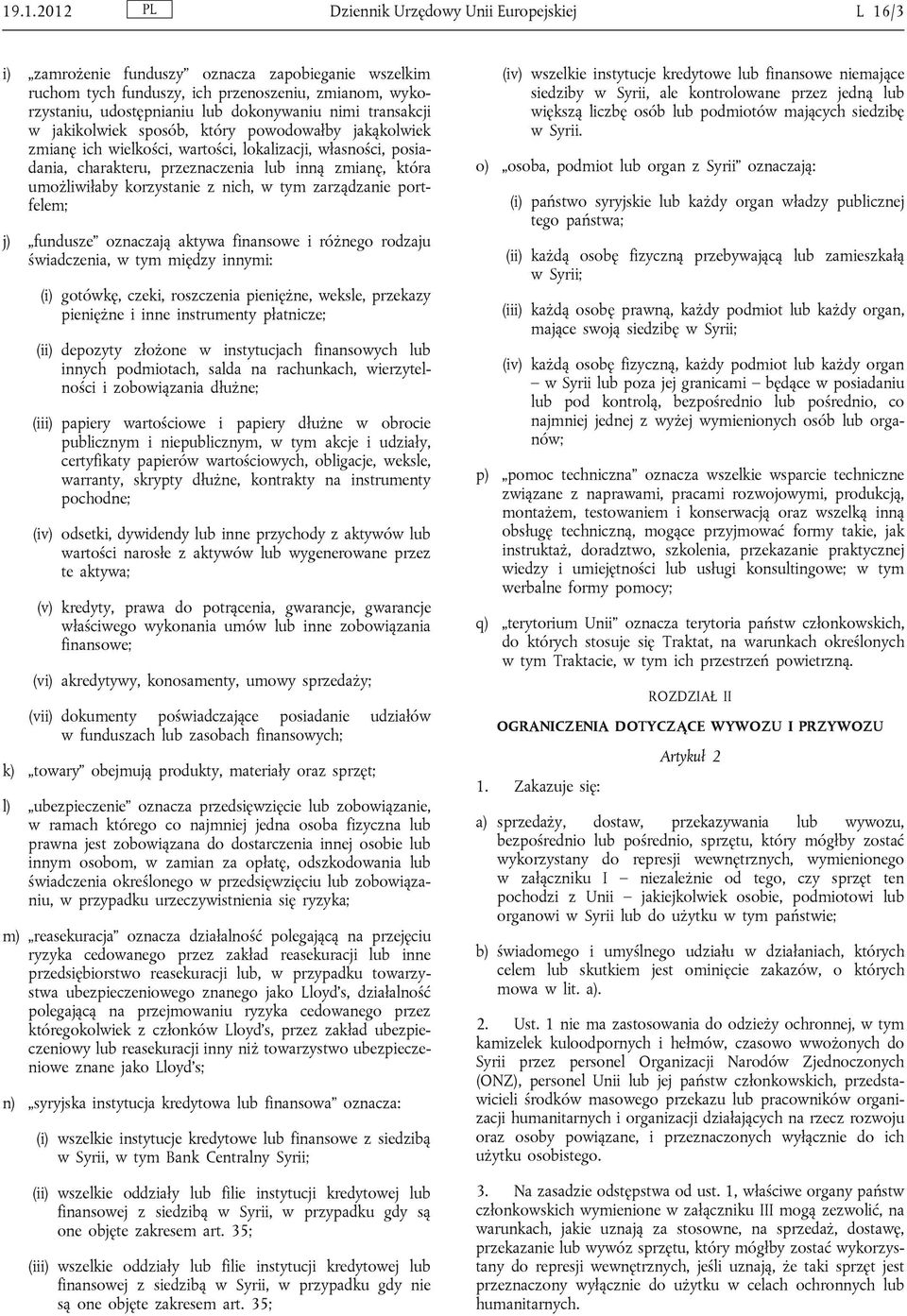 korzystanie z nich, w tym zarządzanie portfelem; j) fundusze oznaczają aktywa finansowe i różnego rodzaju świadczenia, w tym między innymi: (i) gotówkę, czeki, roszczenia pieniężne, weksle, przekazy