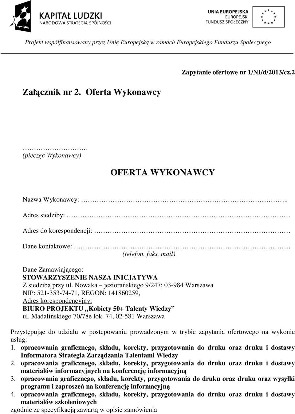 Nowaka jeziorańskiego 9/247; 03-984 Warszawa NIP: 521-353-74-71, REGON: 141860259, Adres korespondencyjny: BIURO PROJEKTU Kobiety 50+ Talenty Wiedzy ul. Madalińskiego 70/78e lok.