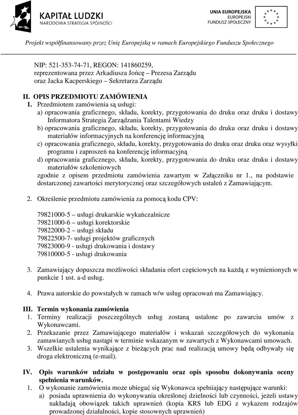 graficznego, składu, korekty, przygotowania do druku oraz druku i dostawy materiałów informacyjnych na konferencję informacyjną c) opracowania graficznego, składu, korekty, przygotowania do druku