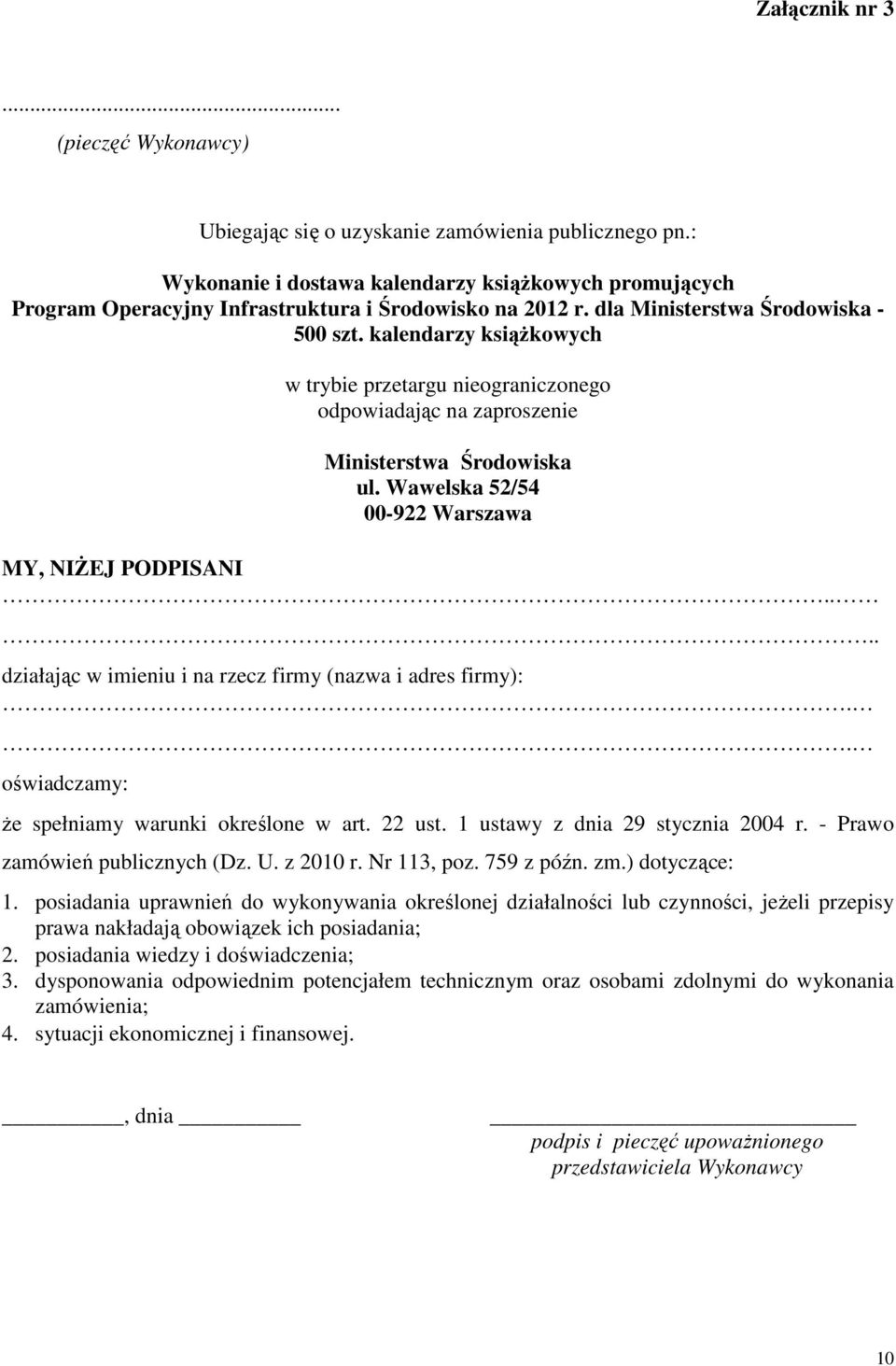 kalendarzy książkowych w trybie przetargu nieograniczonego odpowiadając na zaproszenie Ministerstwa Środowiska ul. Wawelska 52/54 00-922 Warszawa MY, NIŻEJ PODPISANI.