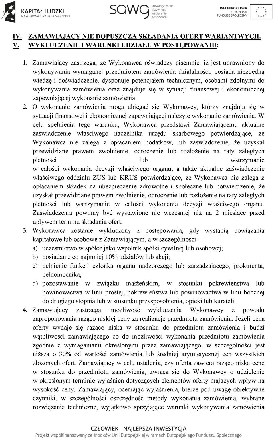 potencjałem technicznym, osobami zdolnymi do wykonywania zamówienia oraz znajduje się w sytuacji finansowej i ekonomicznej zapewniającej wykonanie zamówienia. 2.