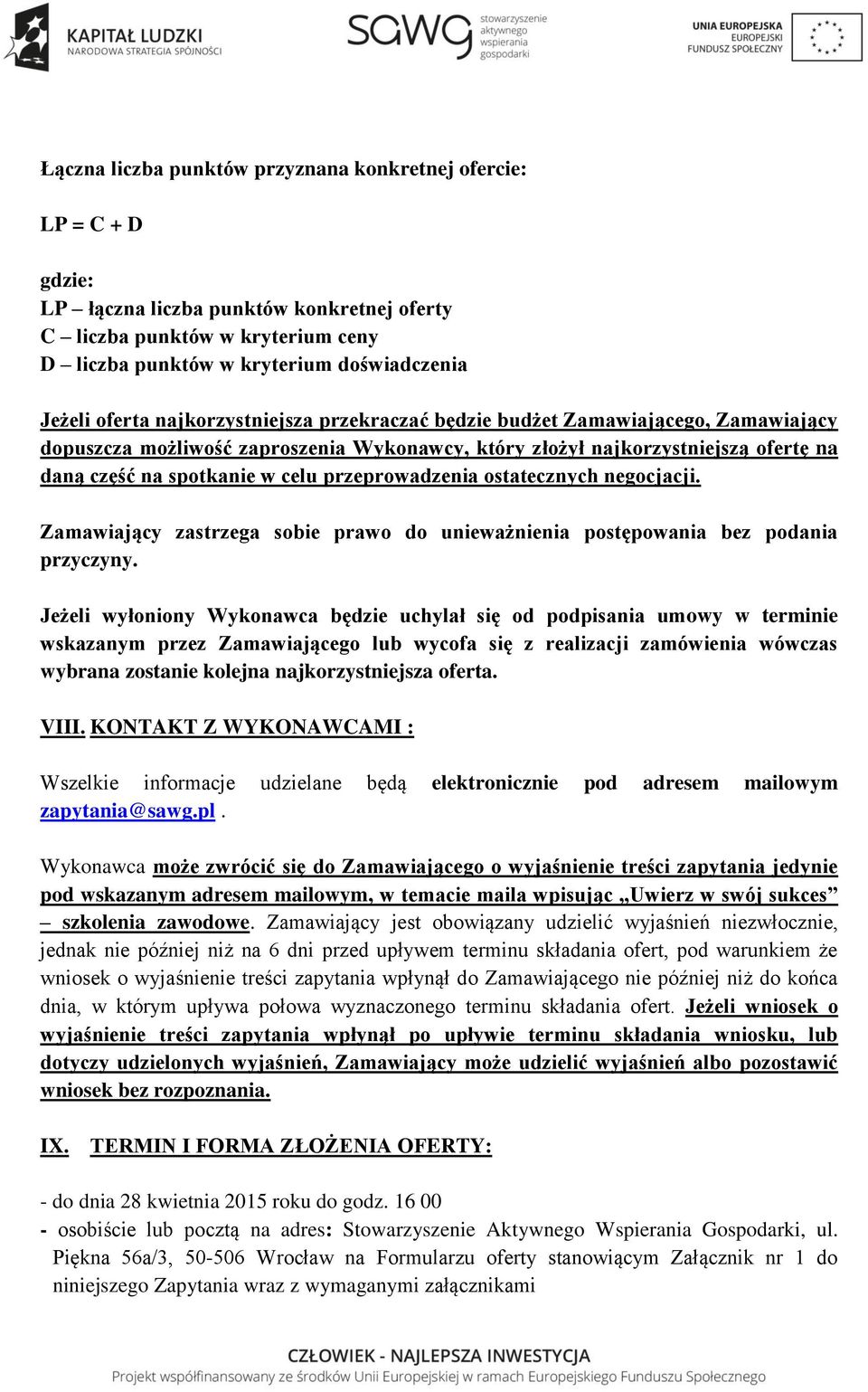 przeprowadzenia ostatecznych negocjacji. Zamawiający zastrzega sobie prawo do unieważnienia postępowania bez podania przyczyny.