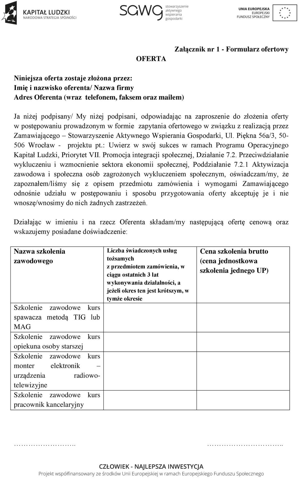 Gospodarki, Ul. Piękna 56a/3, 50-506 Wrocław - projektu pt.: Uwierz w swój sukces w ramach Programu Operacyjnego Kapitał Ludzki, Priorytet VII. Promocja integracji społecznej, Działanie 7.2.