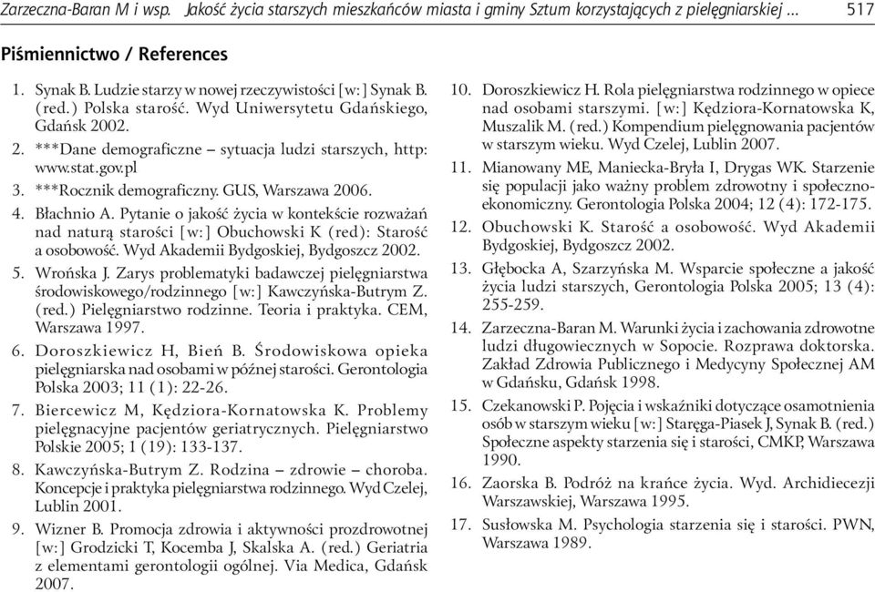 ***Rocznik demograficzny. GUS, Warszawa 2006. 4. Błachnio A. Pytanie o jakość życia w kontekście rozważań nad naturą starości [w:] Obuchowski K (red): Starość a osobowość.