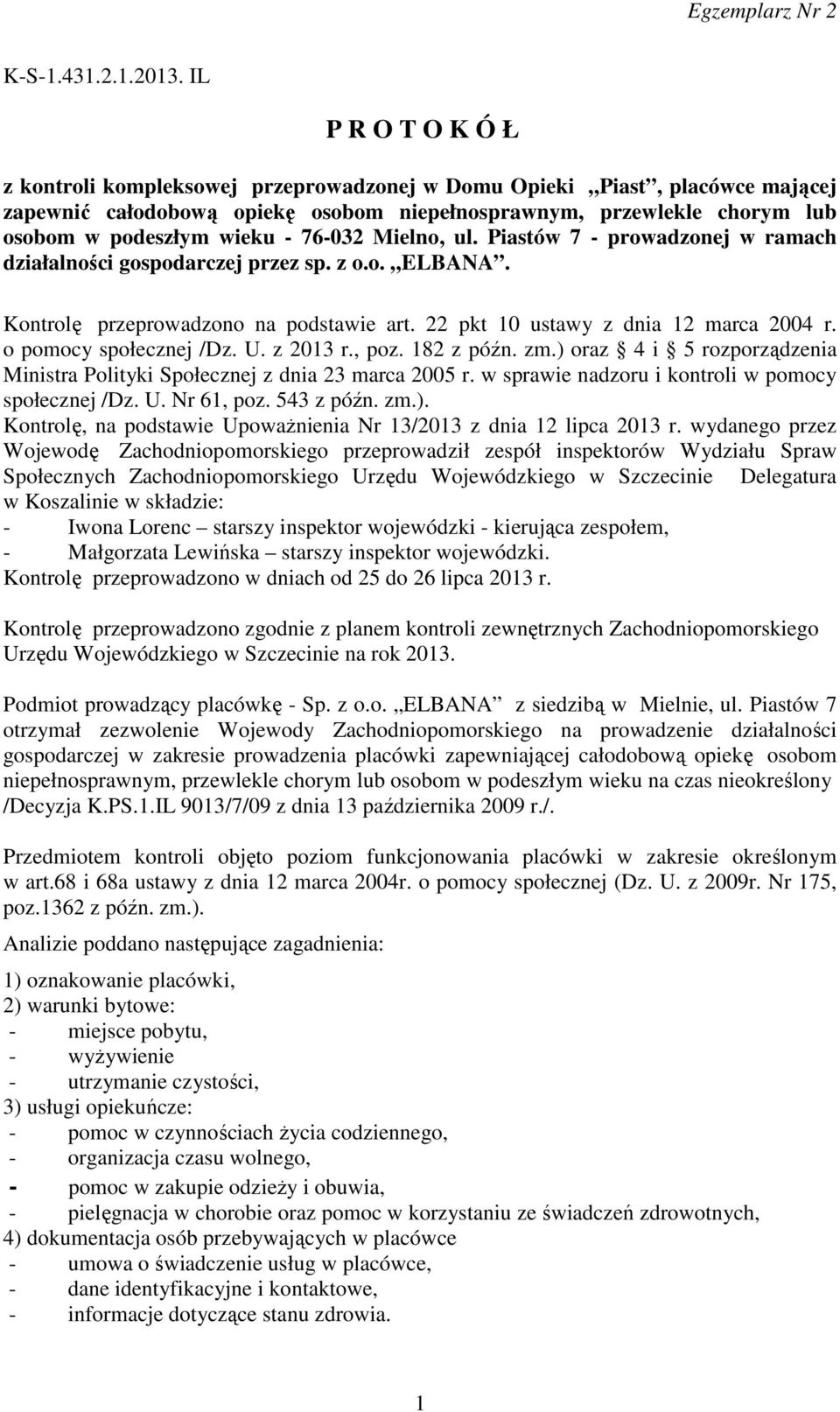 76-032 Mielno, ul. Piastów 7 - prowadzonej w ramach działalności gospodarczej przez sp. z o.o. ELBANA. Kontrolę przeprowadzono na podstawie art. 22 pkt 10 ustawy z dnia 12 marca 2004 r.