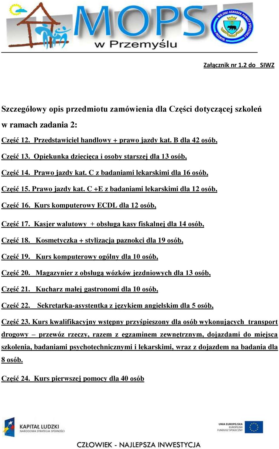 Kurs komputerowy ECDL dla 12 osób, Część 17. Kasjer walutowy + obsługa kasy fiskalnej dla 14 osób, Część 18. Kosmetyczka + stylizacja paznokci dla 19 osób, Część 19.