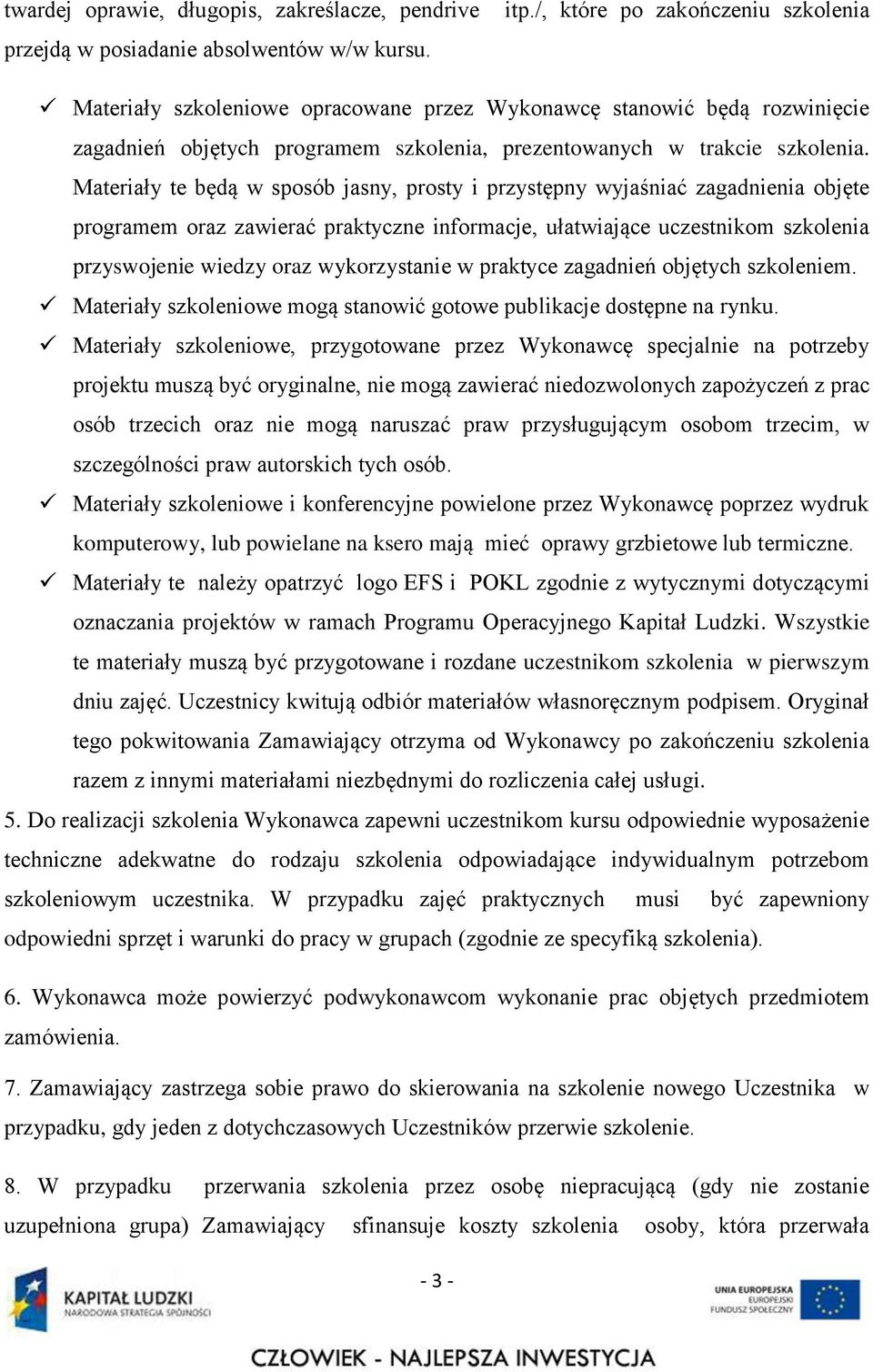 Materiały te będą w sposób jasny, prosty i przystępny wyjaśniać zagadnienia objęte programem oraz zawierać praktyczne informacje, ułatwiające uczestnikom szkolenia przyswojenie wiedzy oraz