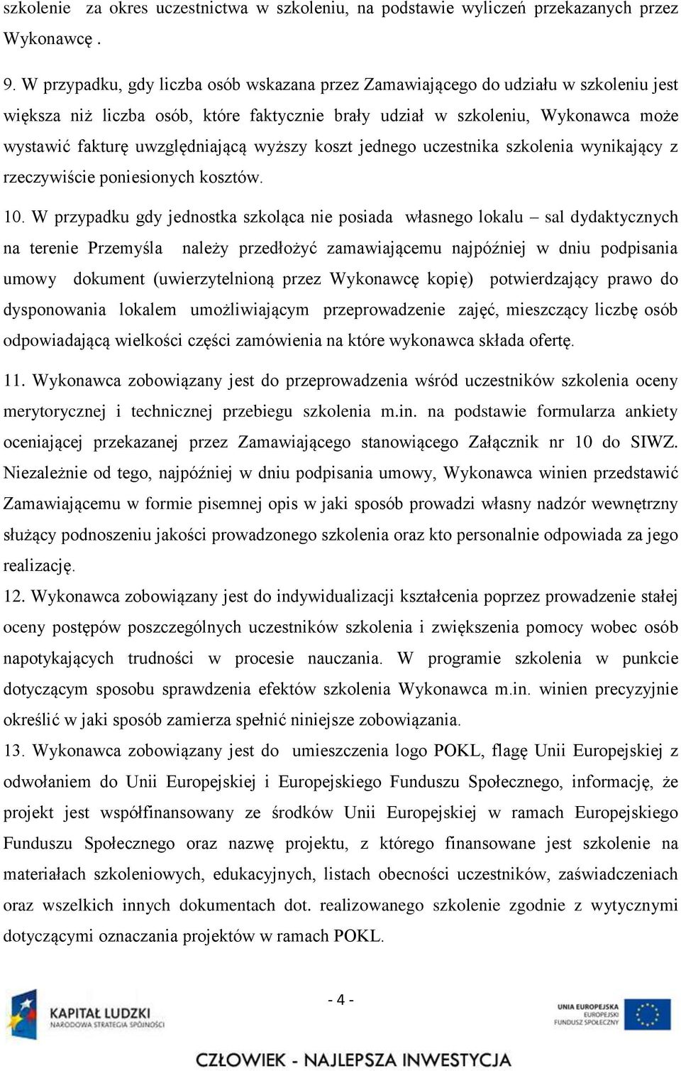 uwzględniającą wyższy koszt jednego uczestnika szkolenia wynikający z rzeczywiście poniesionych kosztów. 10.