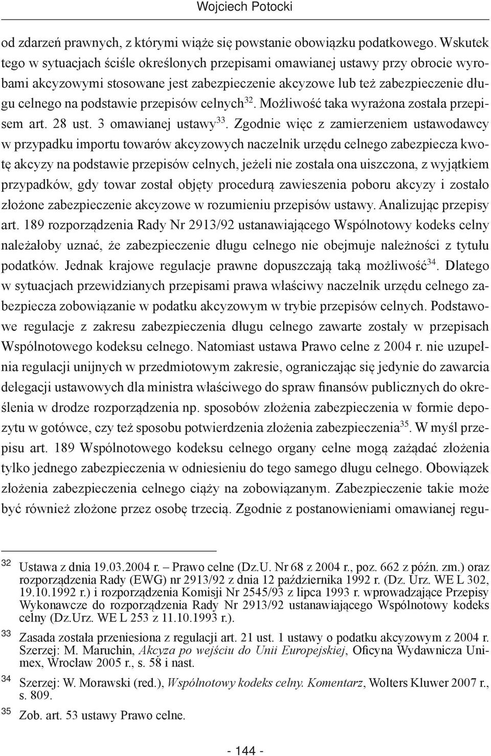 przepisów celnych 32. Możliwość taka wyrażona została przepisem art. 28 ust. 3 omawianej ustawy 33.