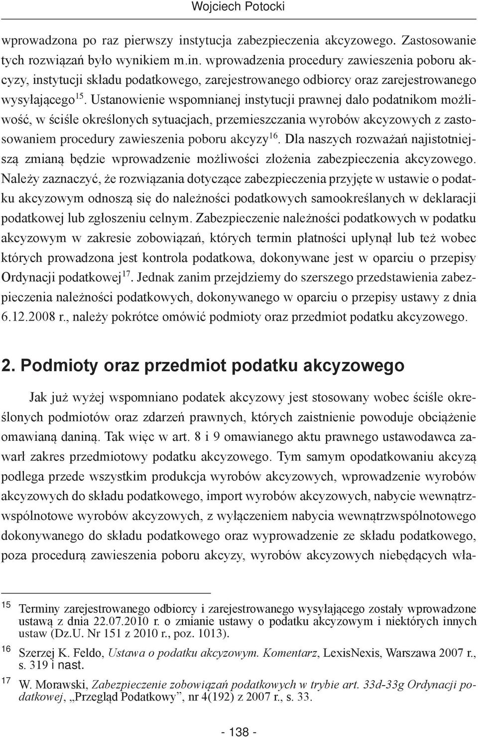 Dla naszych rozważań najistotniejszą zmianą będzie wprowadzenie możliwości złożenia zabezpieczenia akcyzowego.