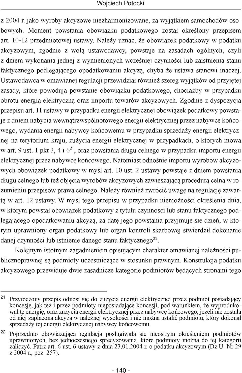 stanu faktycznego podlegającego opodatkowaniu akcyzą, chyba że ustawa stanowi inaczej.