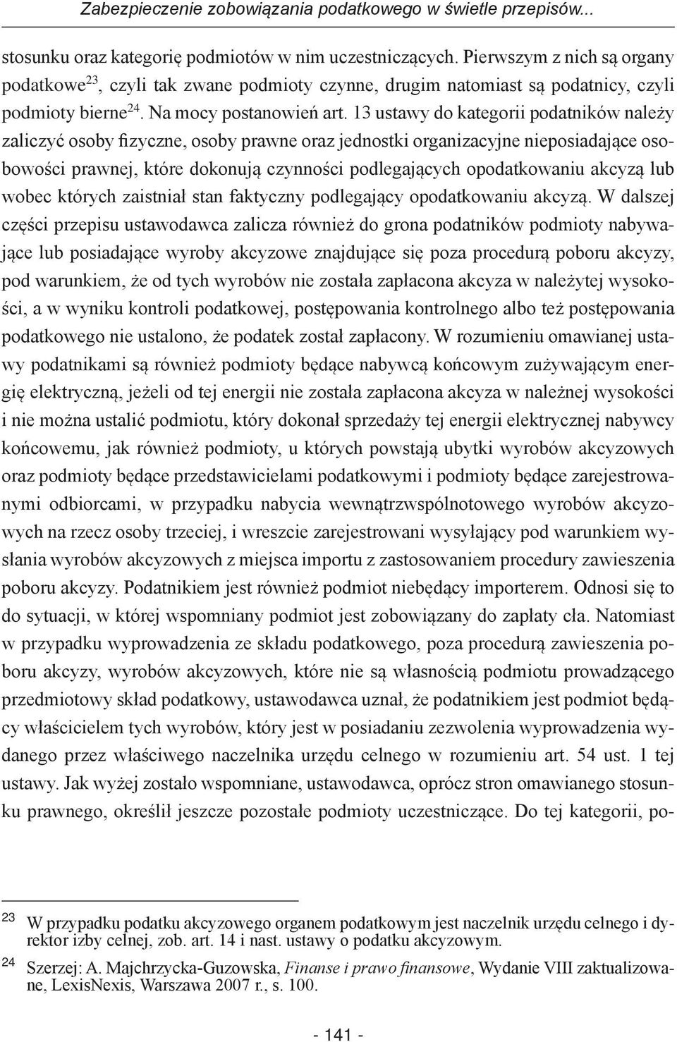 13 ustawy do kategorii podatników należy zaliczyć osoby fizyczne, osoby prawne oraz jednostki organizacyjne nieposiadające osobowości prawnej, które dokonują czynności podlegających opodatkowaniu