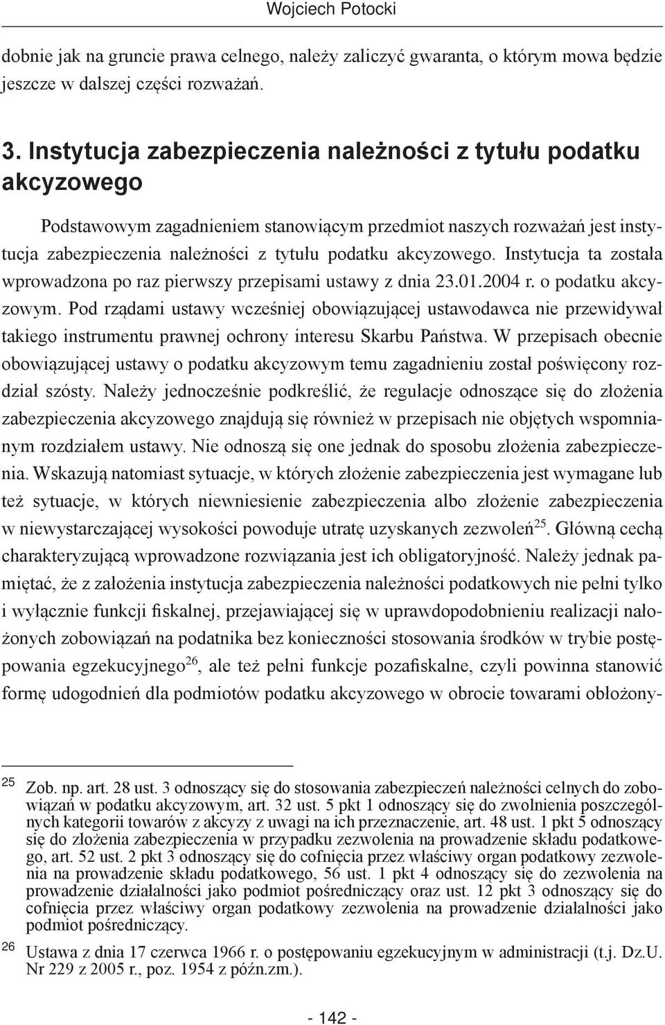 Instytucja ta została wprowadzona po raz pierwszy przepisami ustawy z dnia 23.01.2004 r. o podatku akcyzowym.