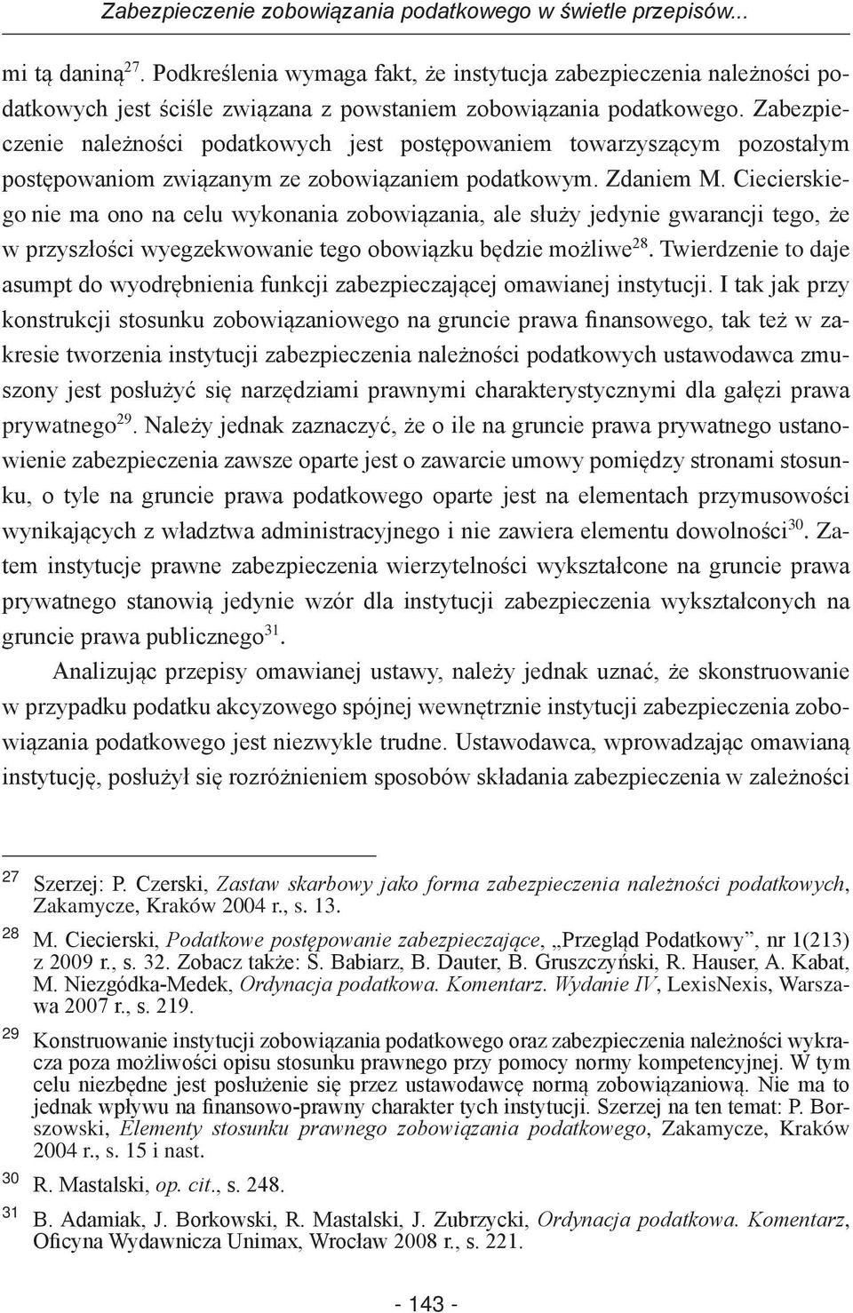 Zabezpieczenie należności podatkowych jest postępowaniem towarzyszącym pozostałym postępowaniom związanym ze zobowiązaniem podatkowym. Zdaniem M.