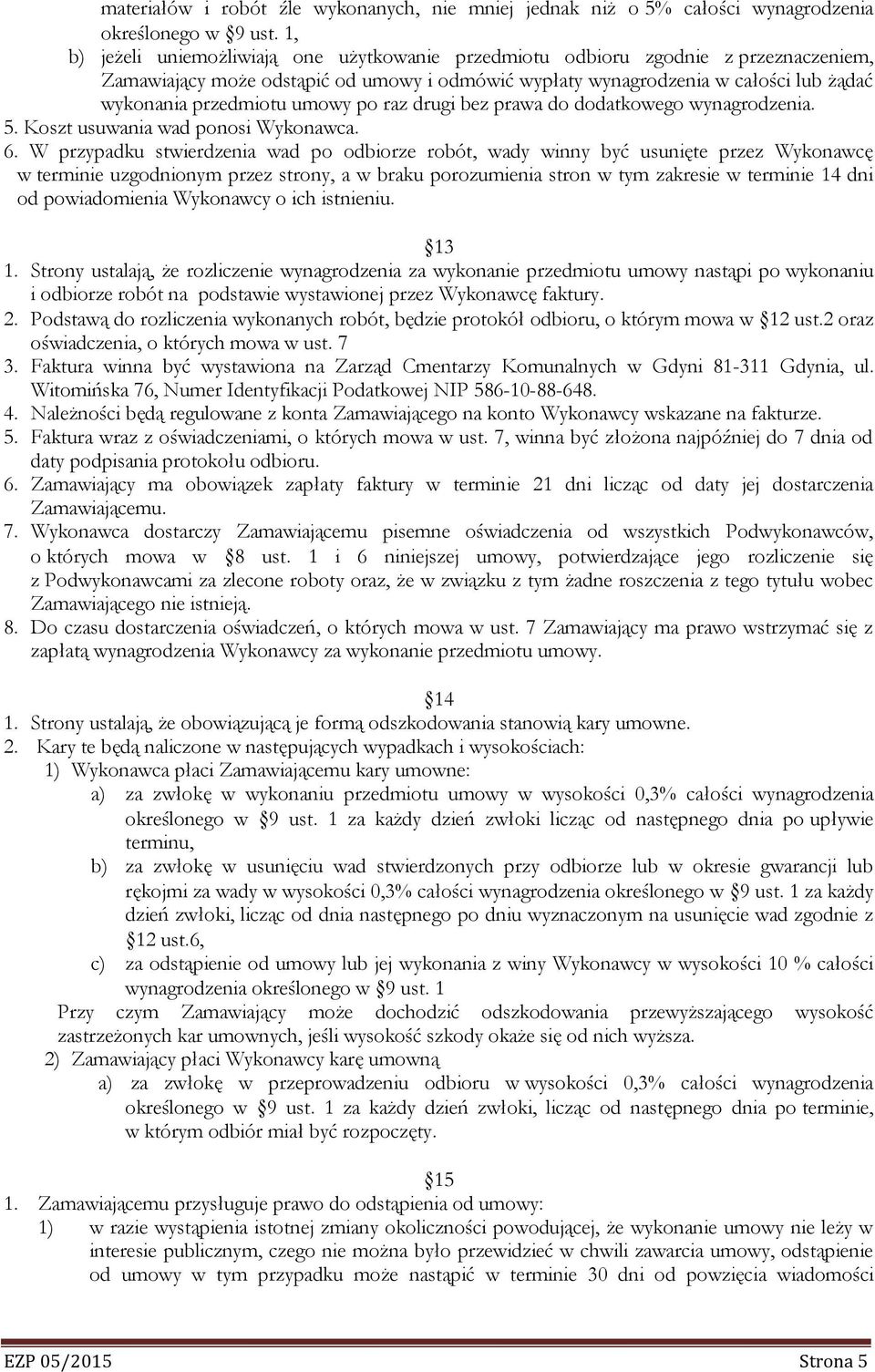 umowy po raz drugi bez prawa do dodatkowego wynagrodzenia. 5. Koszt usuwania wad ponosi Wykonawca. 6.