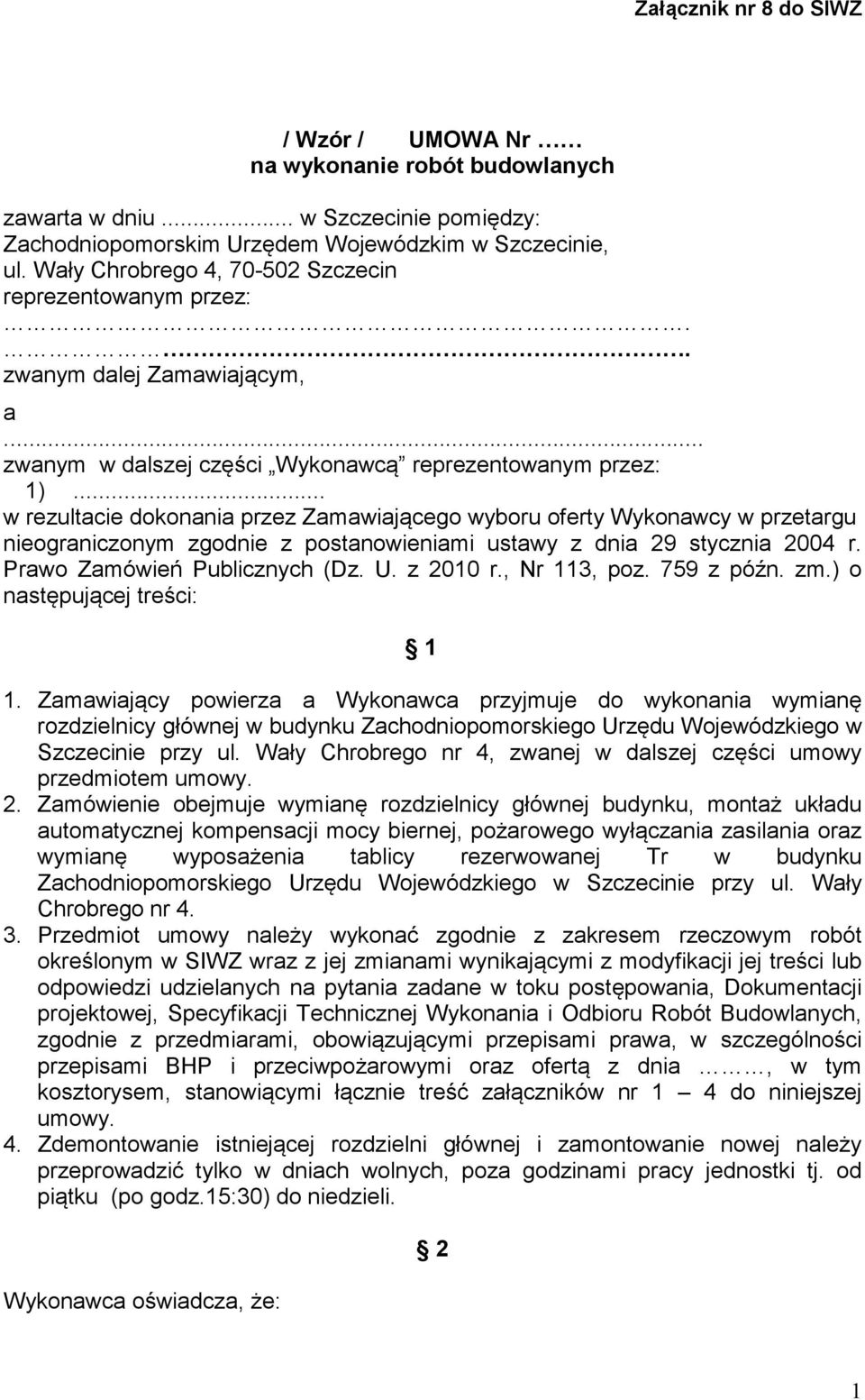 .. w rezultacie dokonania przez Zamawiającego wyboru oferty Wykonawcy w przetargu nieograniczonym zgodnie z postanowieniami ustawy z dnia 29 stycznia 2004 r. Prawo Zamówień Publicznych (Dz. U.