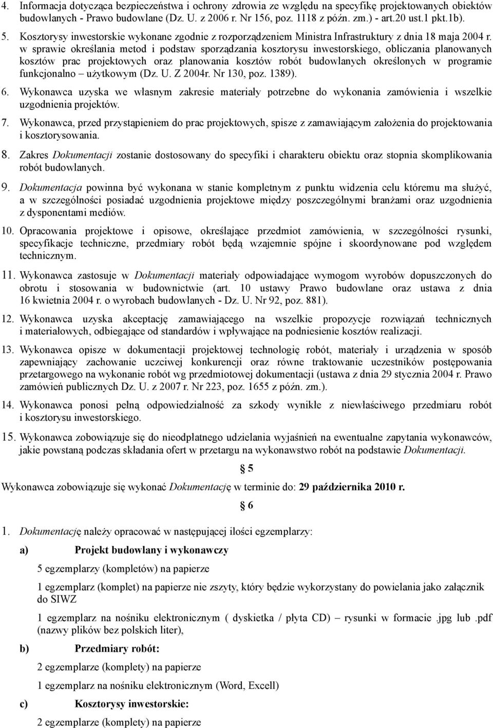 w sprawie określania metod i podstaw sporządzania kosztorysu inwestorskiego, obliczania planowanych kosztów prac projektowych oraz planowania kosztów robót budowlanych określonych w programie