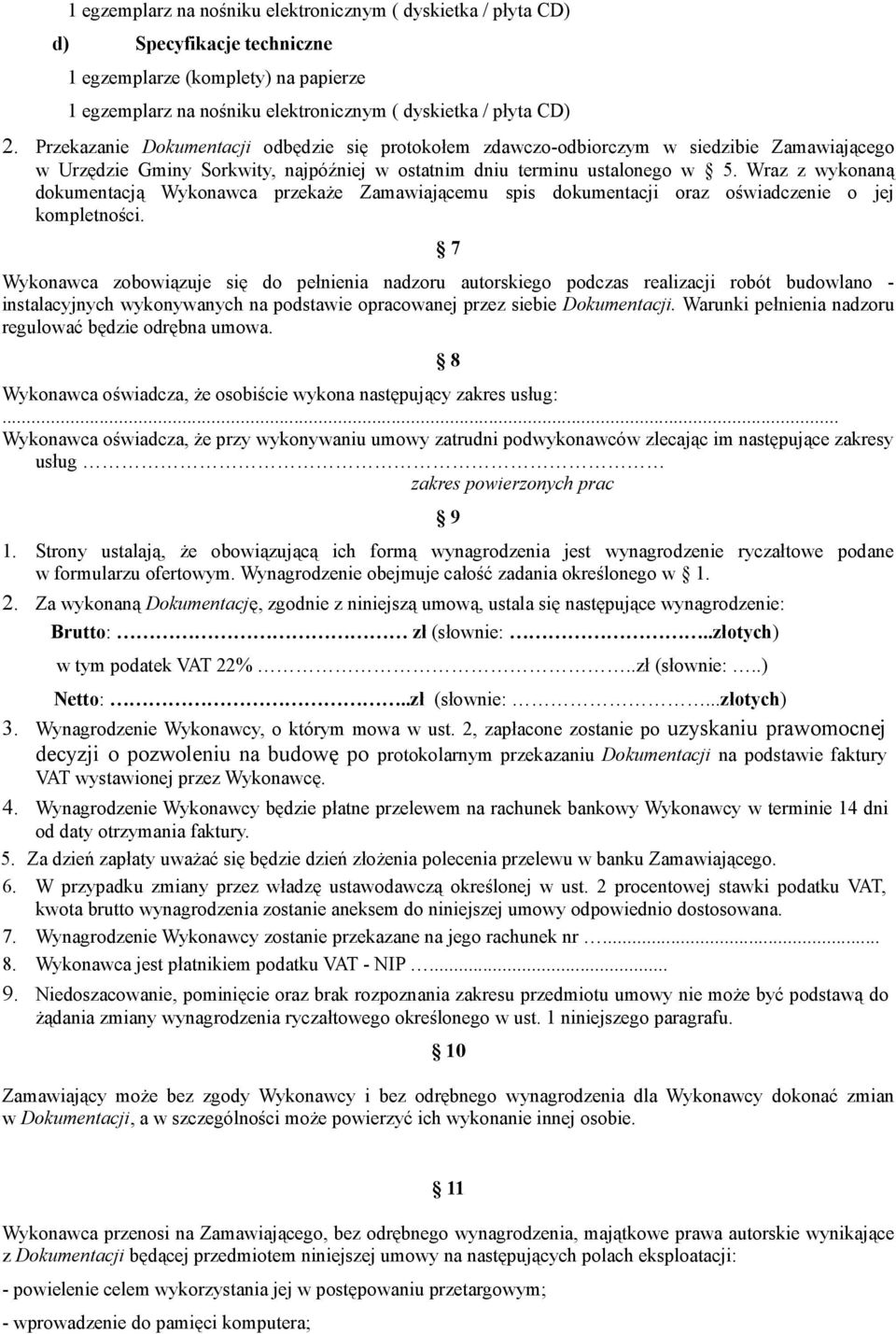 Wraz z wykonaną dokumentacją Wykonawca przekaże Zamawiającemu spis dokumentacji oraz oświadczenie o jej kompletności.