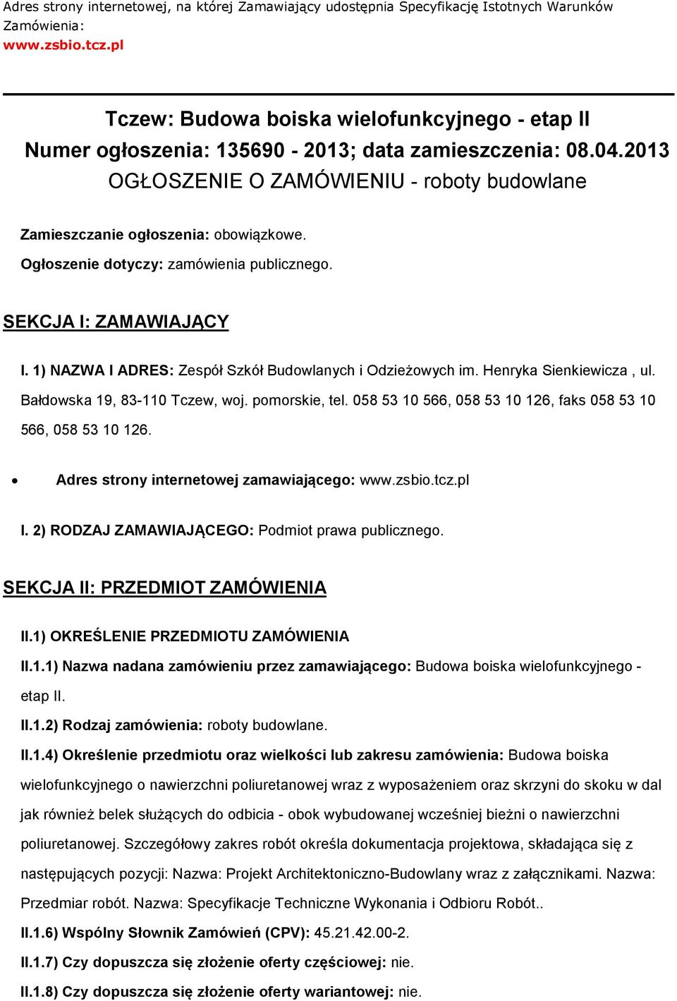 Ogłoszenie dotyczy: zamówienia publicznego. SEKCJA I: ZAMAWIAJĄCY I. 1) NAZWA I ADRES: Zespół Szkół Budowlanych i Odzieżowych im. Henryka Sienkiewicza, ul. Bałdowska 19, 83-110 Tczew, woj.