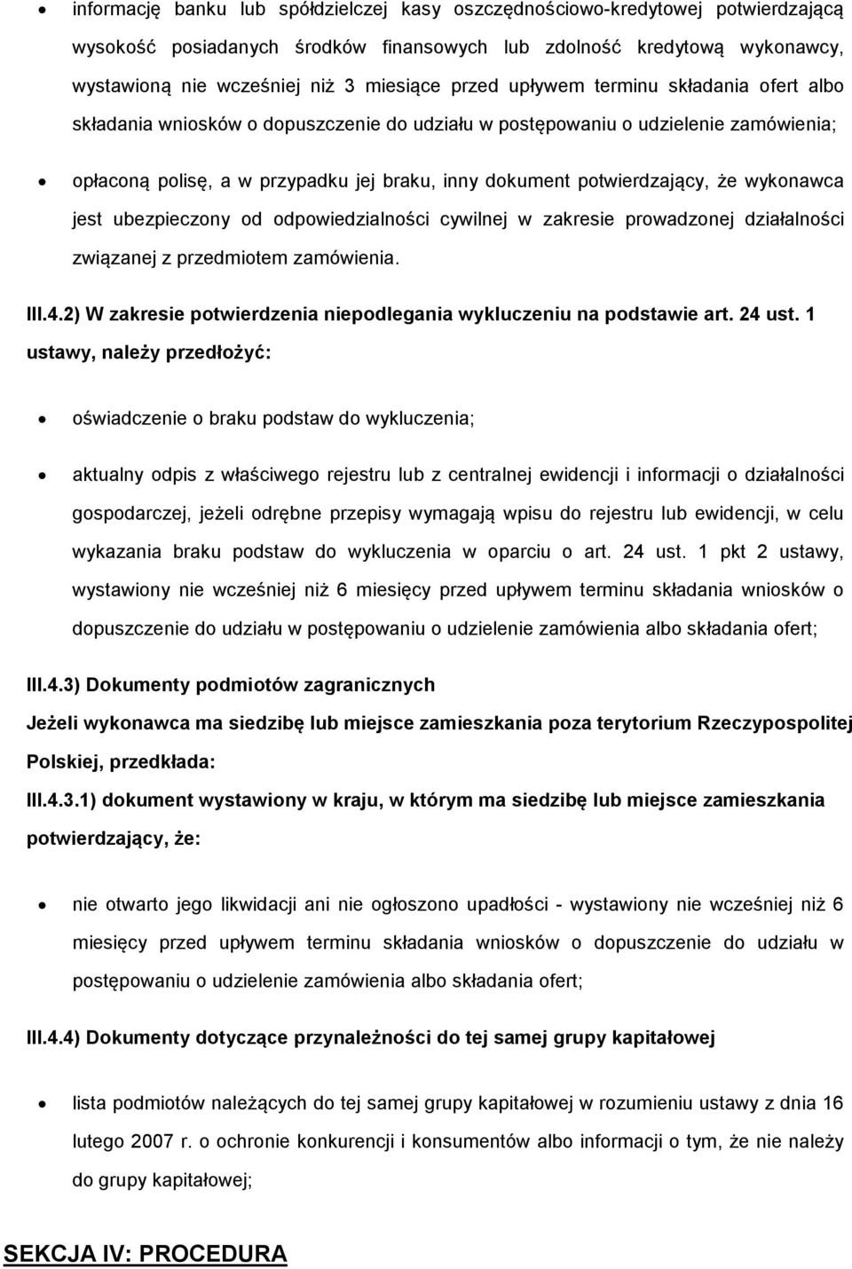 że wykonawca jest ubezpieczony od odpowiedzialności cywilnej w zakresie prowadzonej działalności związanej z przedmiotem zamówienia. III.4.