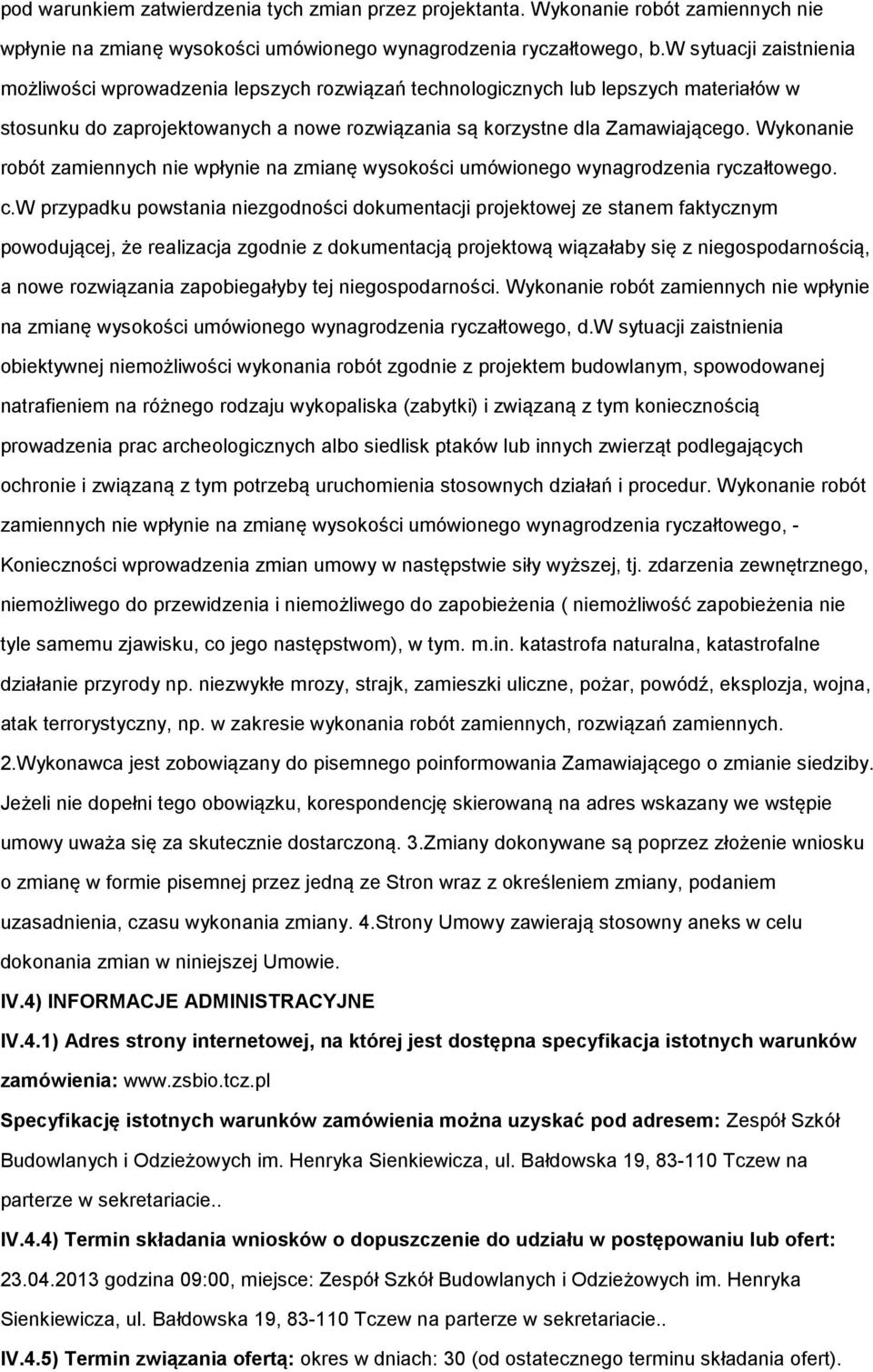 Wykonanie robót zamiennych nie wpłynie na zmianę wysokości umówionego wynagrodzenia ryczałtowego. c.