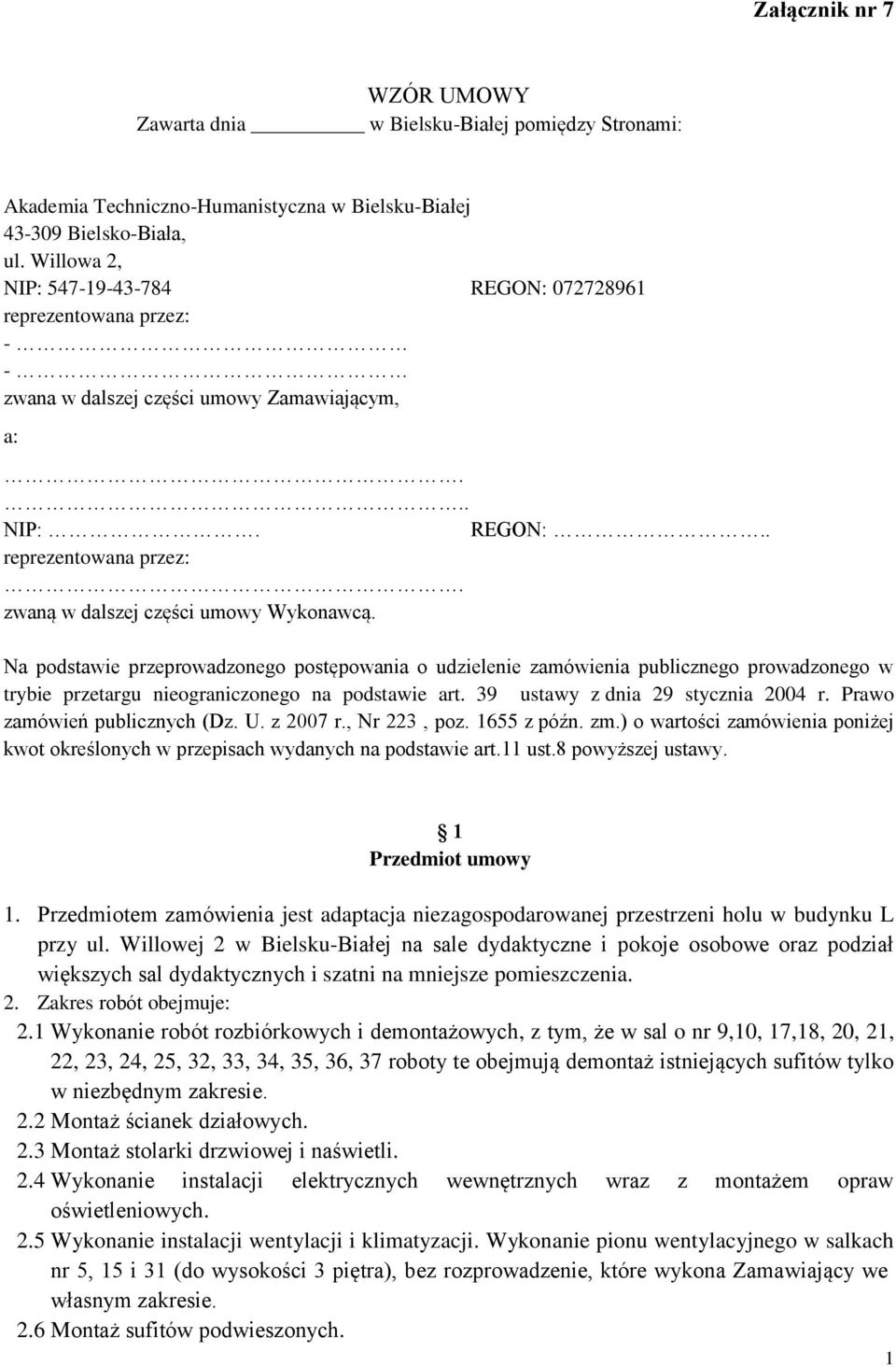 Na podstawie przeprowadzonego postępowania o udzielenie zamówienia publicznego prowadzonego w trybie przetargu nieograniczonego na podstawie art. 39 ustawy z dnia 29 stycznia 2004 r.