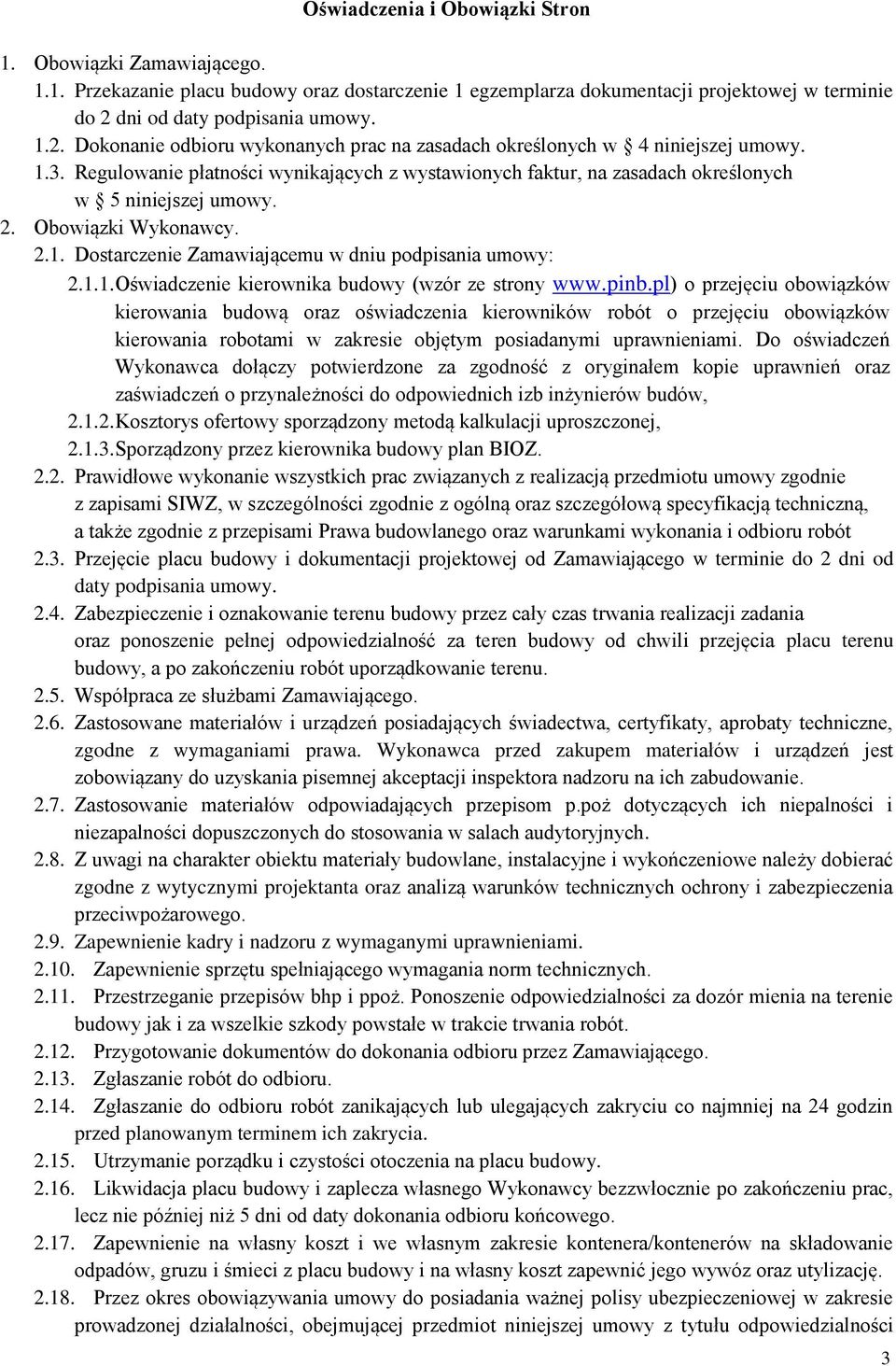 Regulowanie płatności wynikających z wystawionych faktur, na zasadach określonych w 5 niniejszej umowy. 2. Obowiązki Wykonawcy. 2.1. Dostarczenie Zamawiającemu w dniu podpisania umowy: 2.1.1. Oświadczenie kierownika budowy (wzór ze strony www.