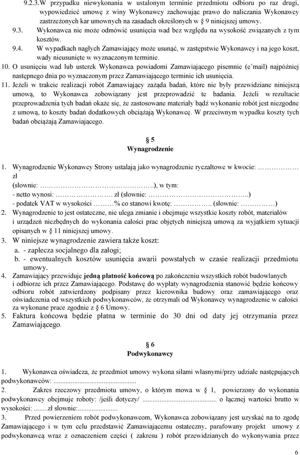 określonych w 9 niniejszej umowy. 9.3. Wykonawca nie może odmówić usunięcia wad bez względu na wysokość związanych z tym kosztów. 9.4.