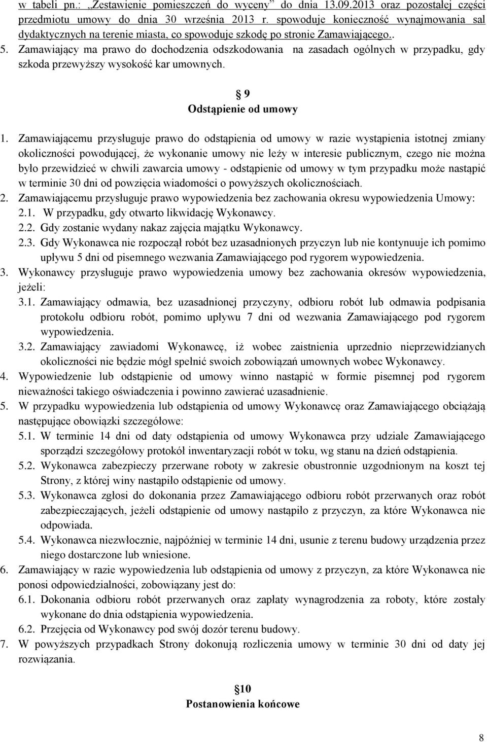 Zamawiający ma prawo do dochodzenia odszkodowania na zasadach ogólnych w przypadku, gdy szkoda przewyższy wysokość kar umownych. 9 Odstąpienie od umowy 1.